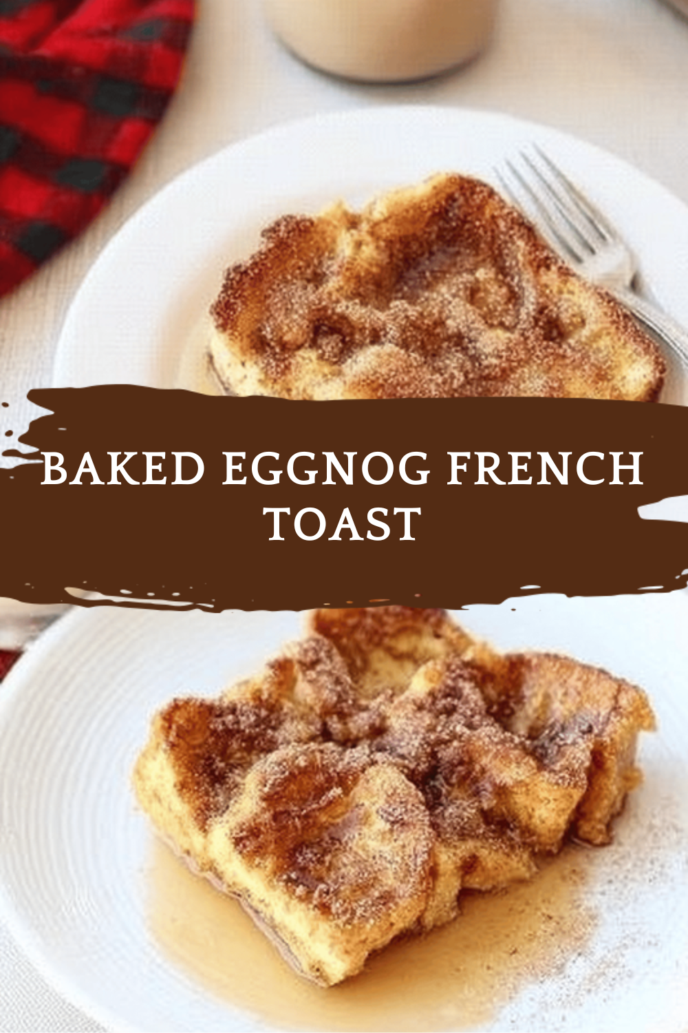 Baked Eggnog French Toast