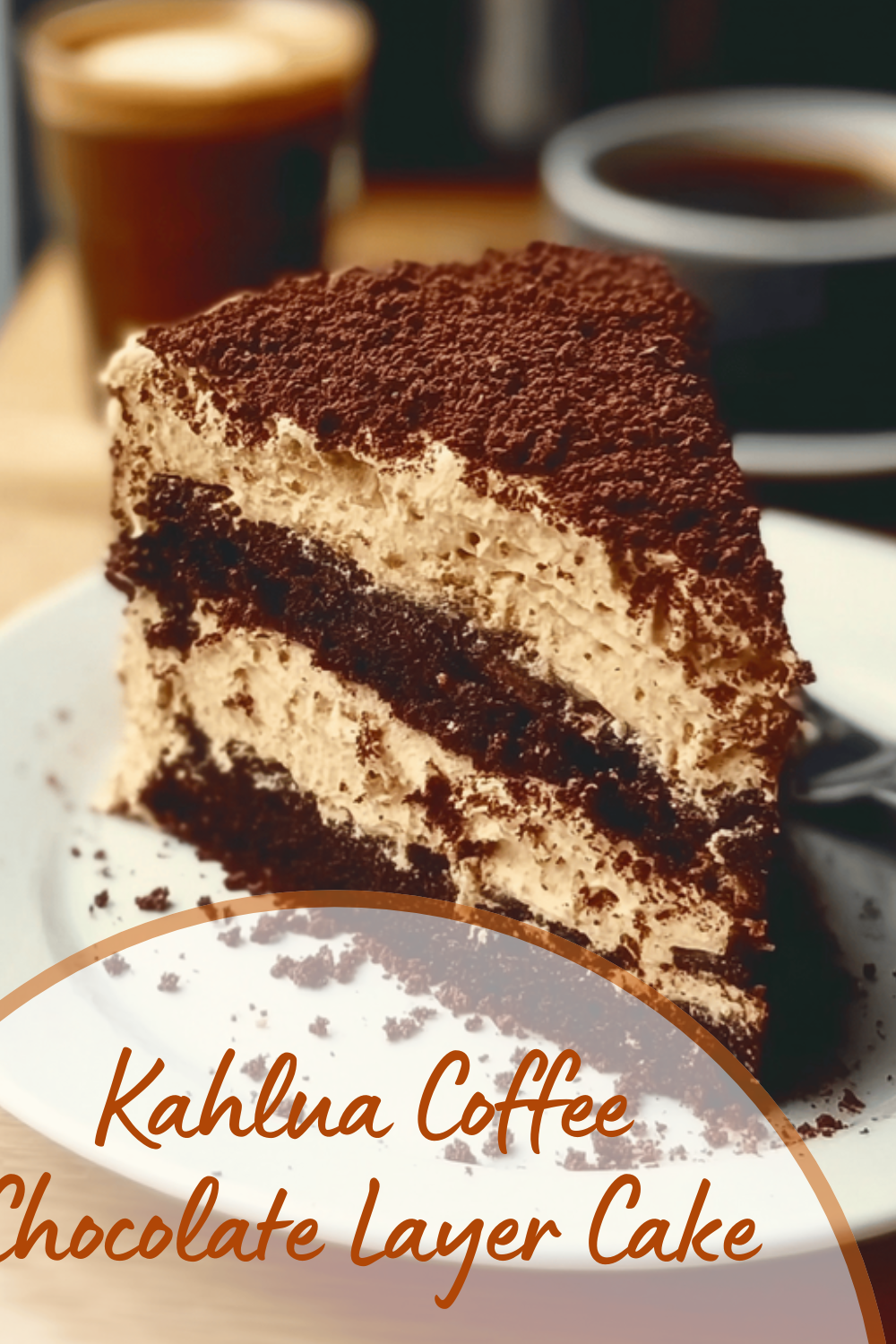 Kahlua Coffee Chocolate Layer Cake