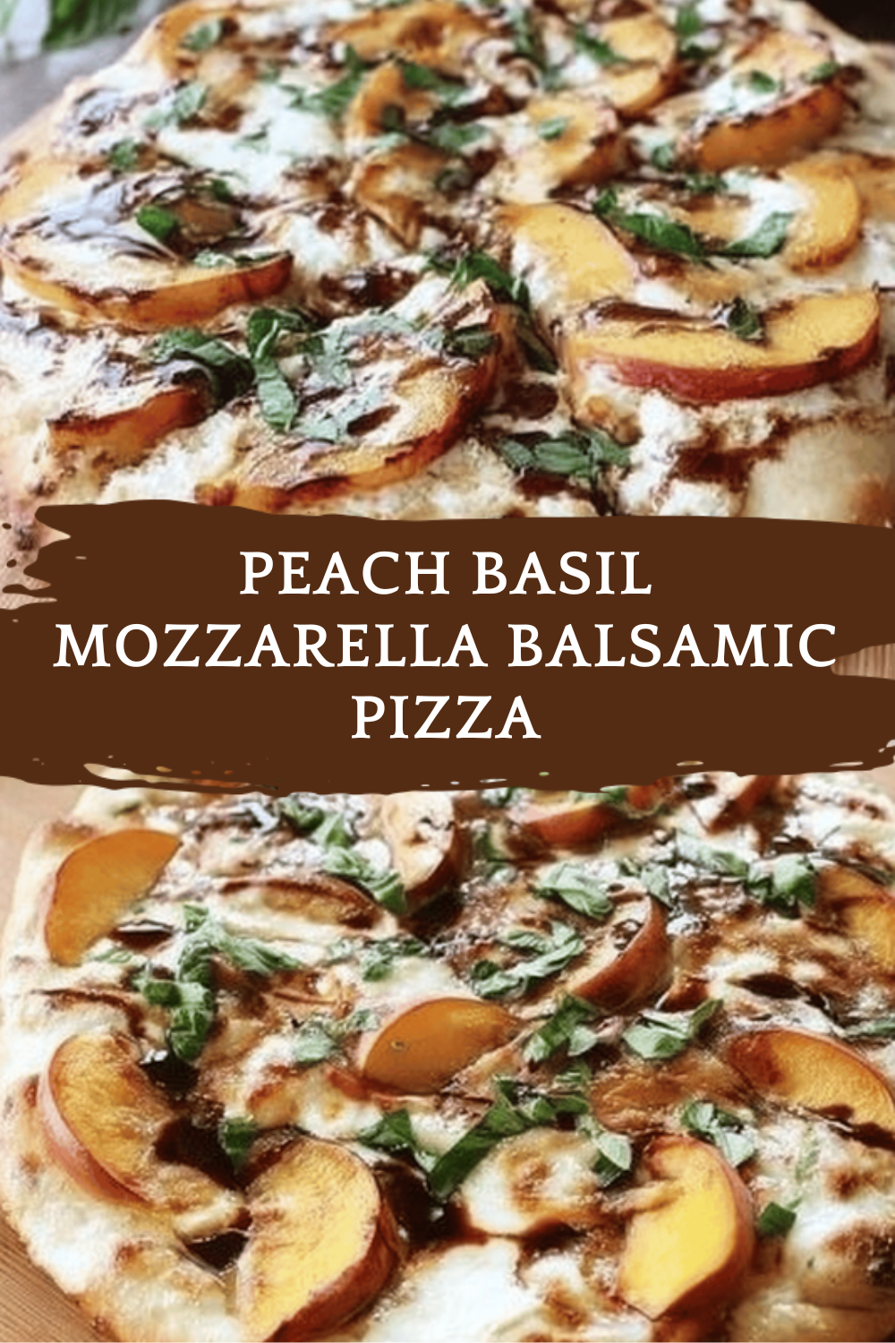 Peach Basil Mozzarella Pizza With Sweet Balsamic Drizzle 6 Peach Basil Mozzarella Balsamic Pizza