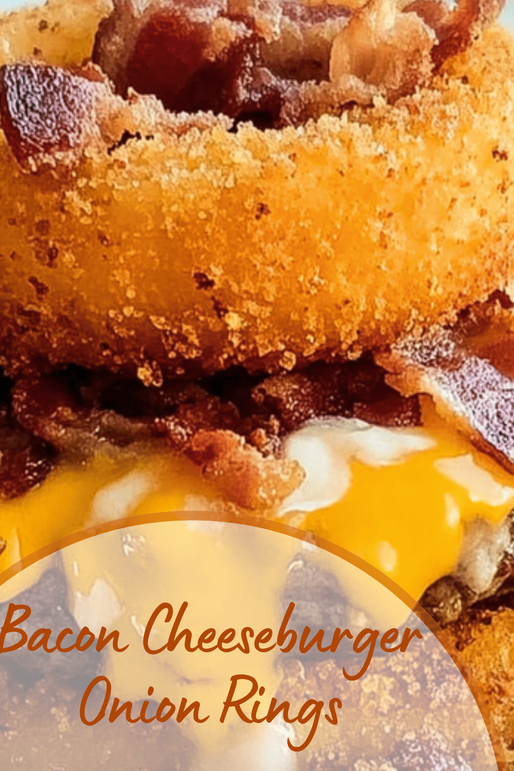 Bacon Cheeseburger Onion Rings
