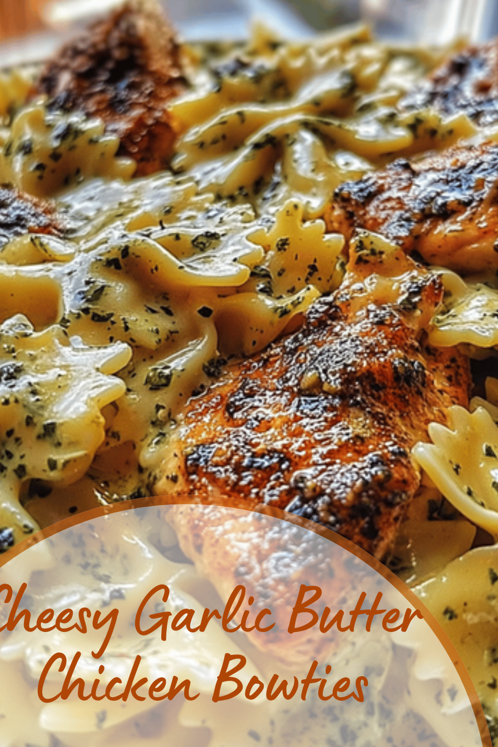 Cheesy Garlic Butter Chicken Bowties