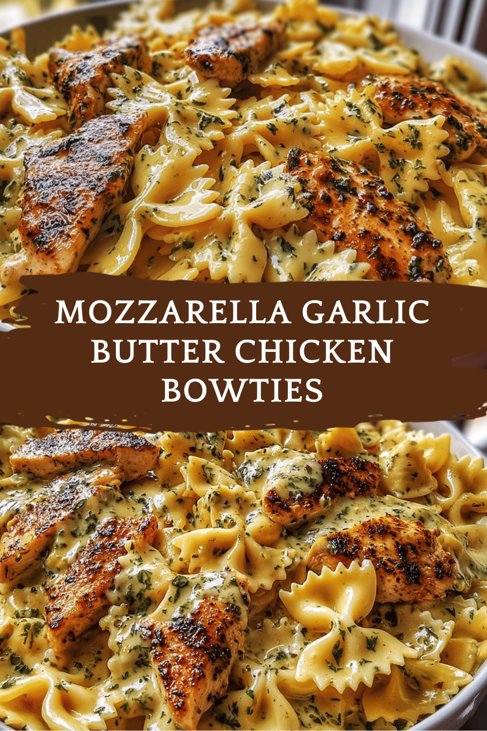 Mozzarella Garlic Butter Chicken Bowties