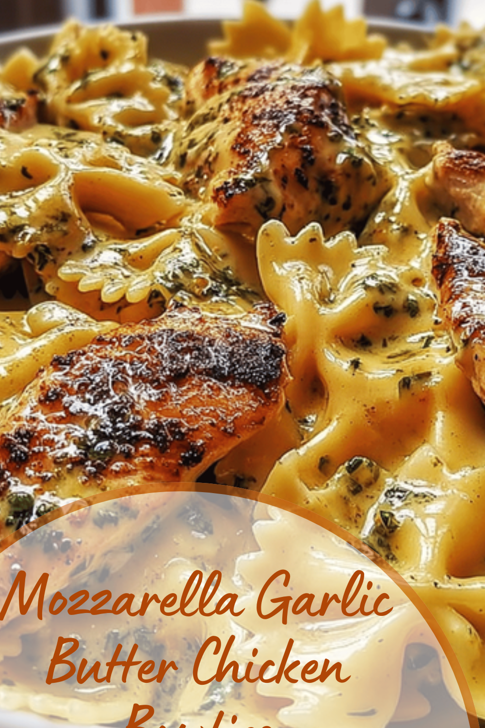 Mozzarella Garlic Butter Chicken Bowties