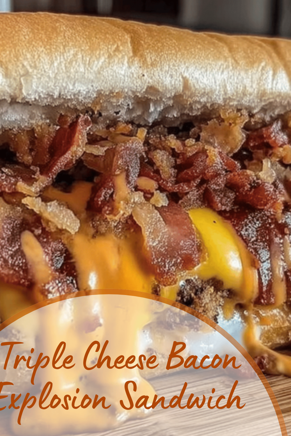 Triple Cheese Bacon Explosion Sandwich