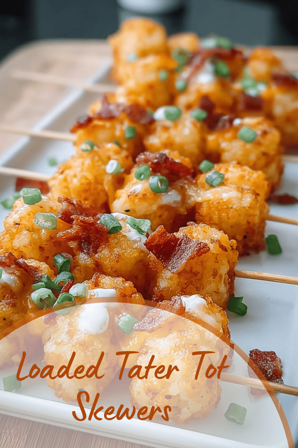 Loaded Tater Tot Skewers